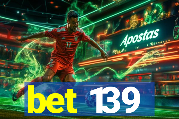 bet 139
